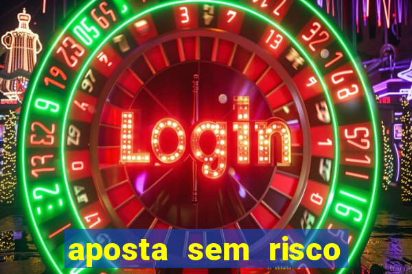 aposta sem risco bet 365